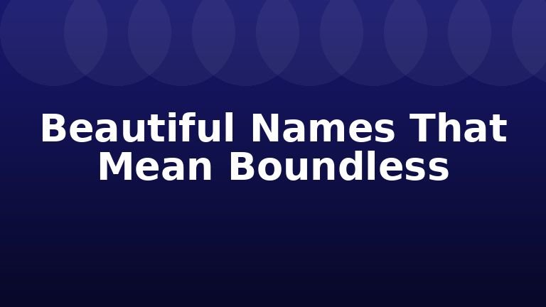 Beautiful Names That Mean Boundless