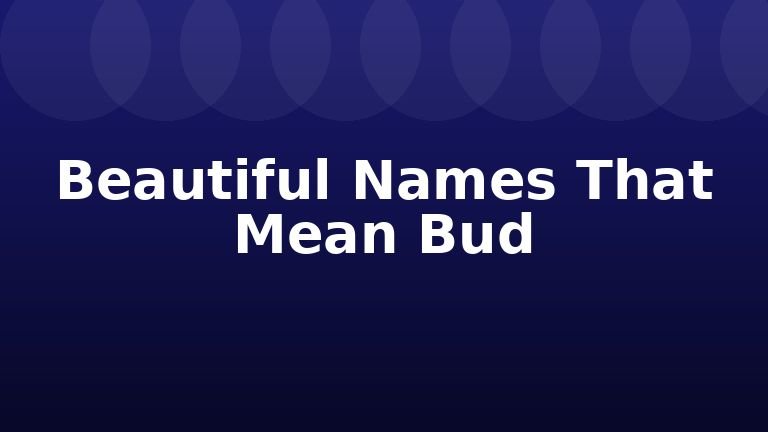 Beautiful Names That Mean Bud