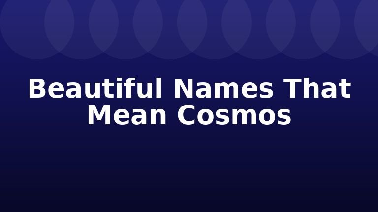 Beautiful Names That Mean Cosmos