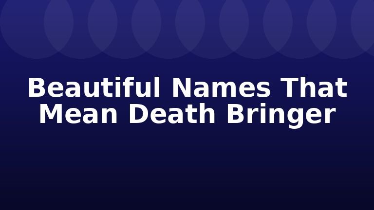 Beautiful Names That Mean Death Bringer