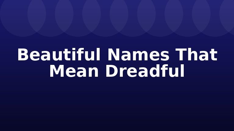 Beautiful Names That Mean Dreadful