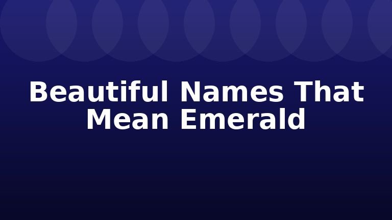 Beautiful Names That Mean Emerald