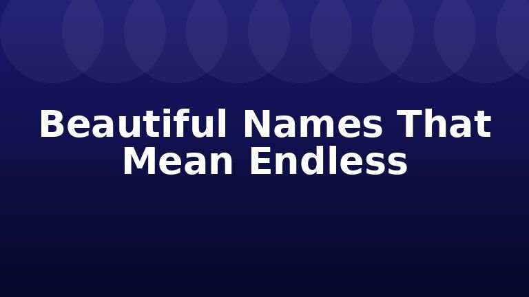 Beautiful Names That Mean Endless