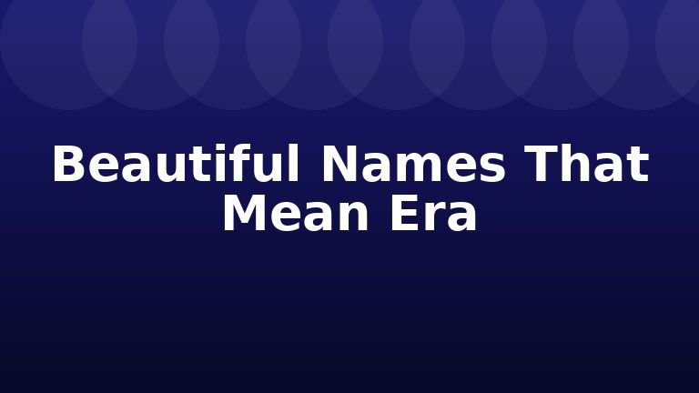Beautiful Names That Mean Era