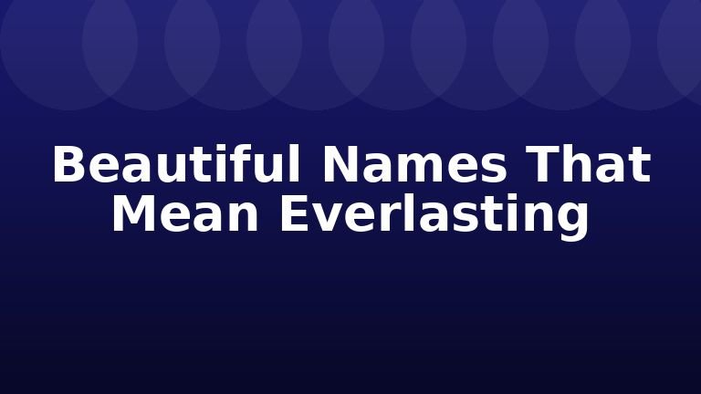 Beautiful Names That Mean Everlasting