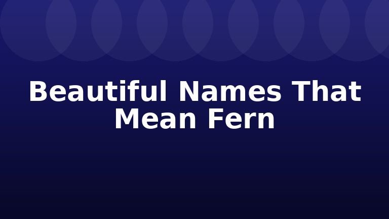 Beautiful Names That Mean Fern