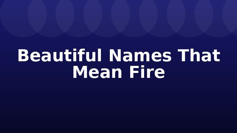 Beautiful Names That Mean Fire