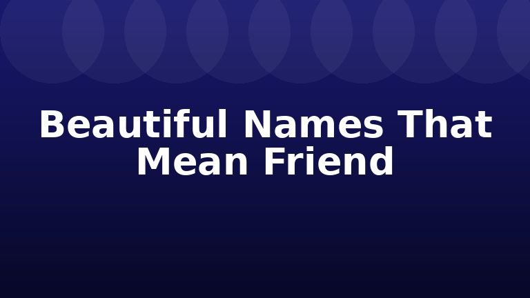 Beautiful Names That Mean Friend