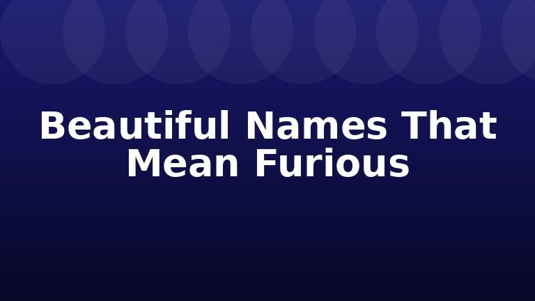 Beautiful Names That Mean Furious