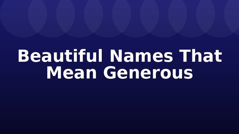 Beautiful Names That Mean Generous