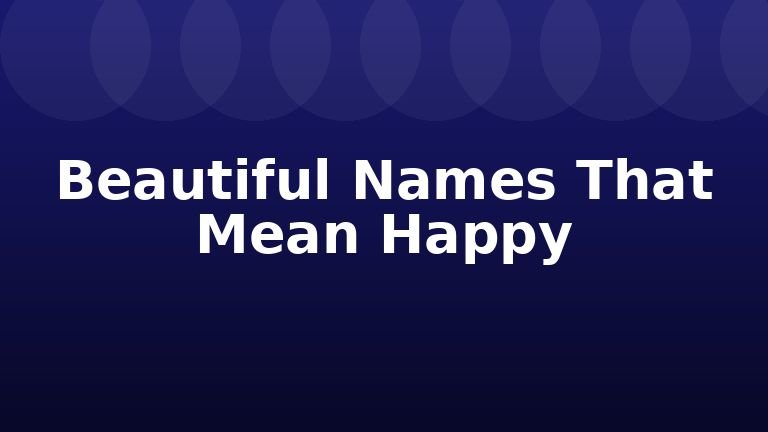 Beautiful Names That Mean Happy
