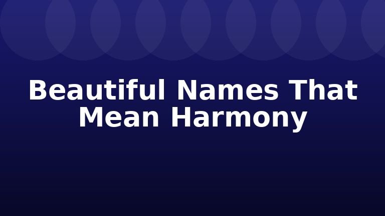 Beautiful Names That Mean Harmony