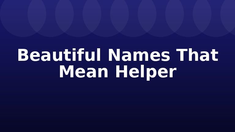 Beautiful Names That Mean Helper