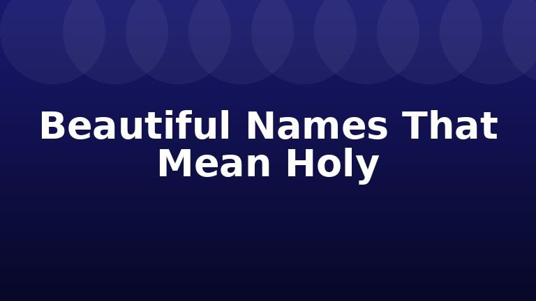 Beautiful Names That Mean Holy