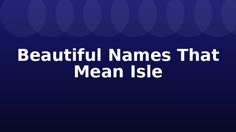 Beautiful Names That Mean Isle