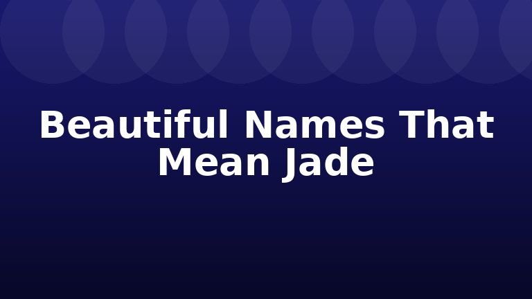 Beautiful Names That Mean Jade
