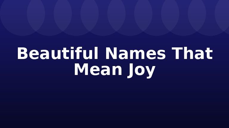 Beautiful Names That Mean Joy