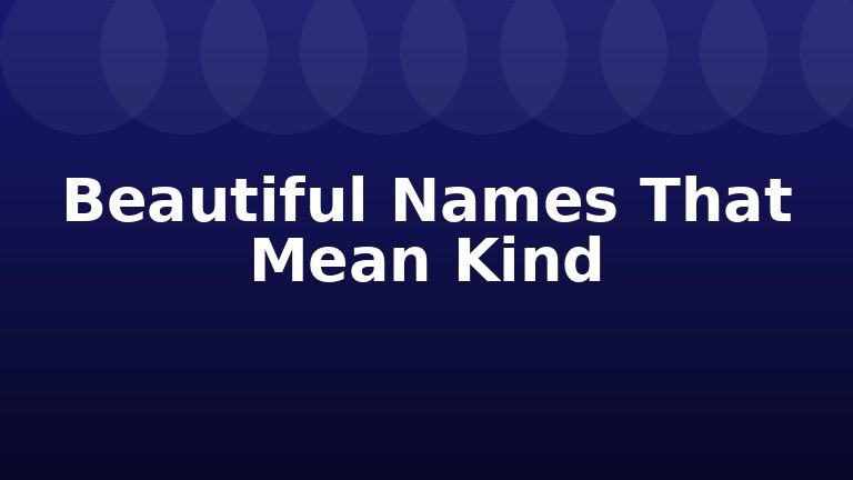 Beautiful Names That Mean Kind