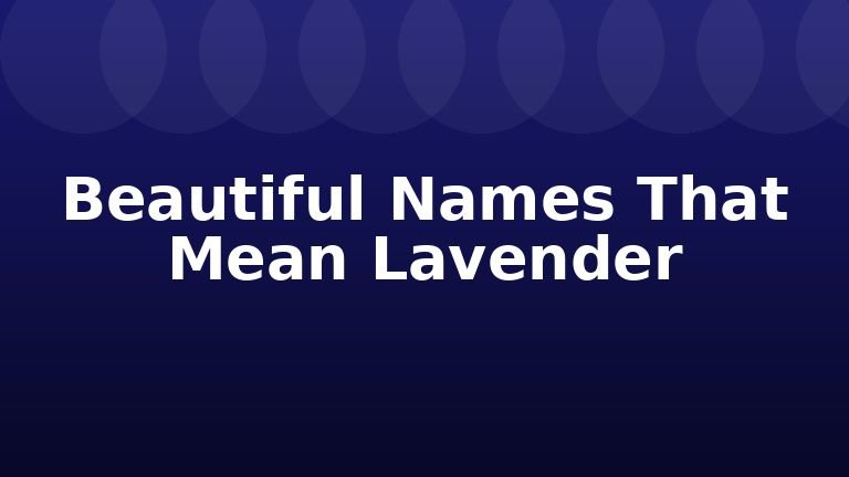 Beautiful Names That Mean Lavender