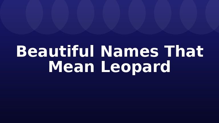 Beautiful Names That Mean Leopard