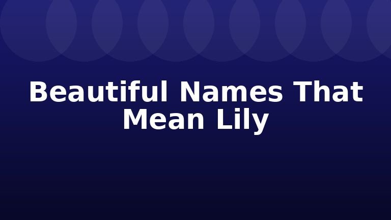 Beautiful Names That Mean Lily