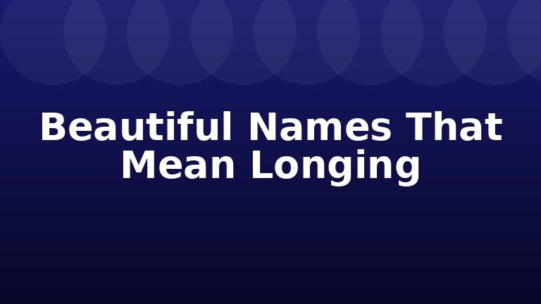 Beautiful Names That Mean Longing