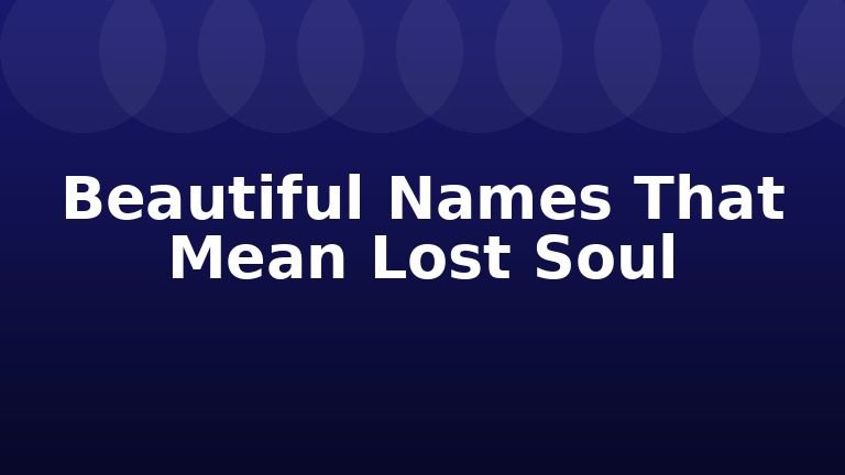 Beautiful Names That Mean Lost Soul