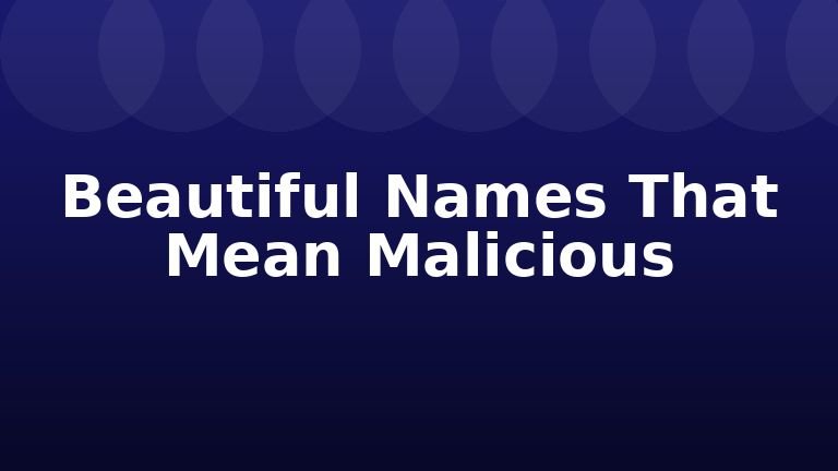 Beautiful Names That Mean Malicious