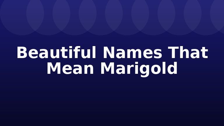 Beautiful Names That Mean Marigold