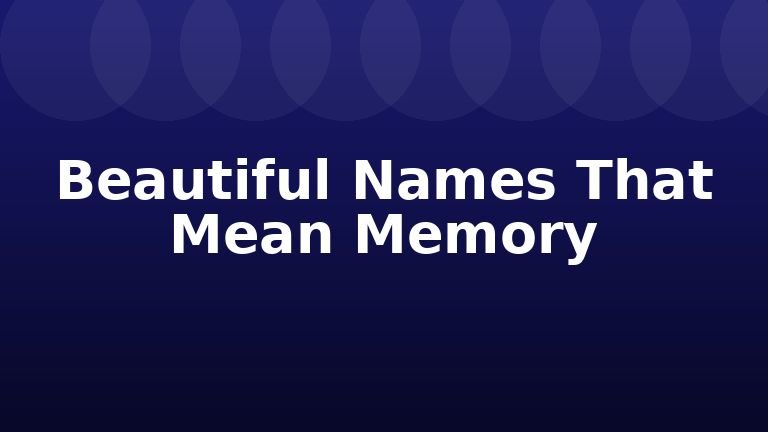 Beautiful Names That Mean Memory