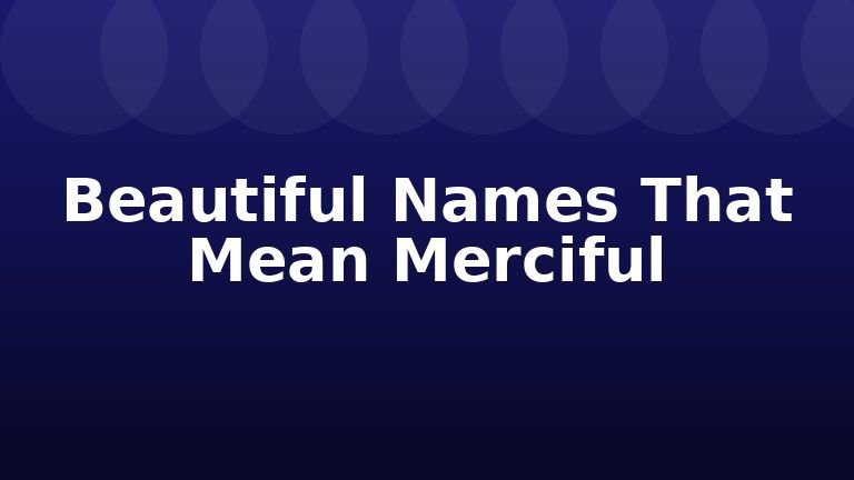 Beautiful Names That Mean Merciful
