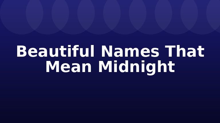 Beautiful Names That Mean Midnight