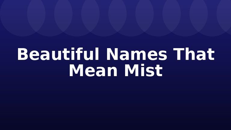 Beautiful Names That Mean Mist