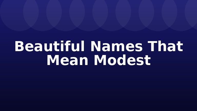 Beautiful Names That Mean Modest