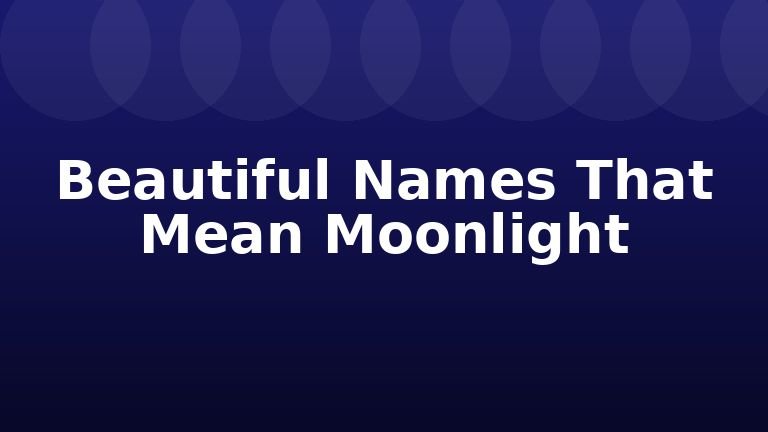 Beautiful Names That Mean Moonlight