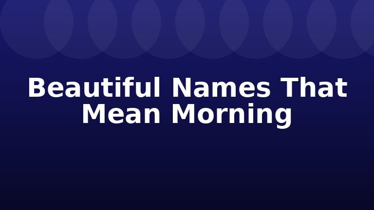 Beautiful Names That Mean Morning