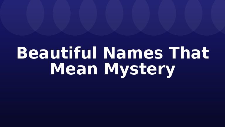 Beautiful Names That Mean Mystery