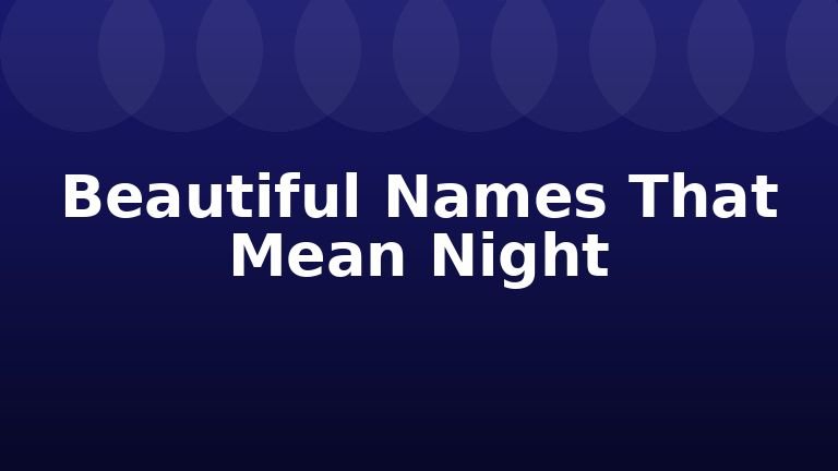 Beautiful Names That Mean Night