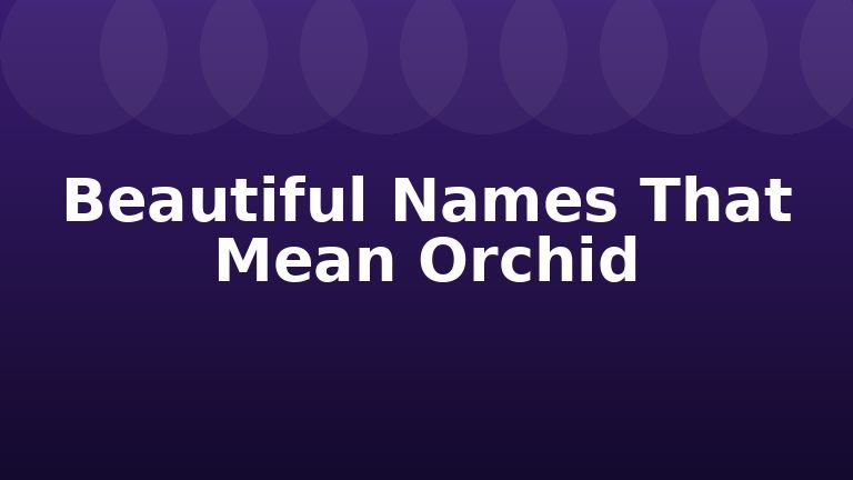Beautiful Names That Mean Orchid