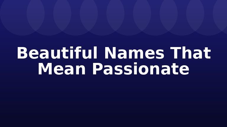 Beautiful Names That Mean Passionate