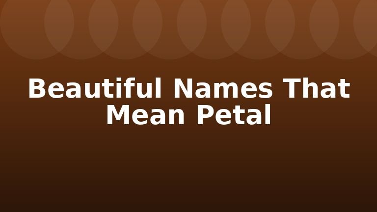Beautiful Names That Mean Petal