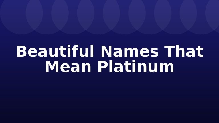Beautiful Names That Mean Platinum
