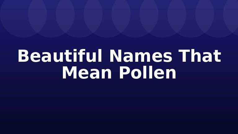 Beautiful Names That Mean Pollen