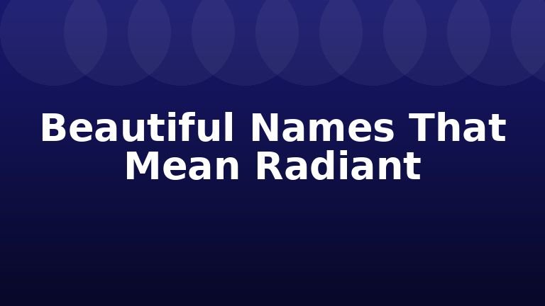 Beautiful Names That Mean Radiant