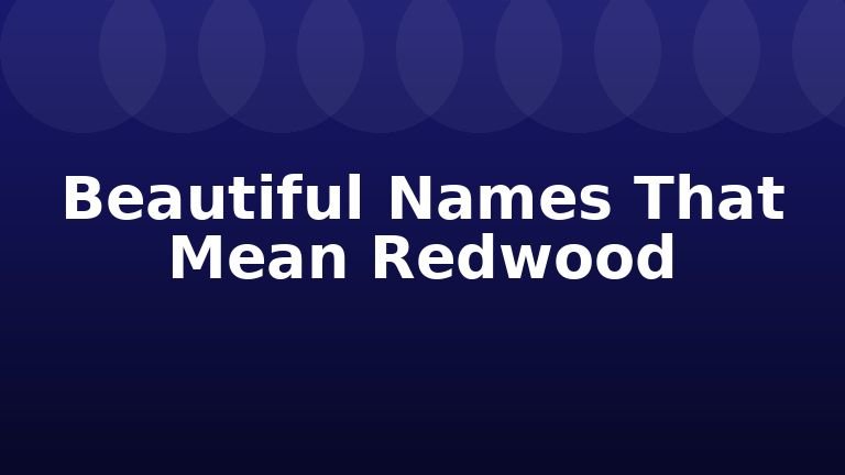 Beautiful Names That Mean Redwood