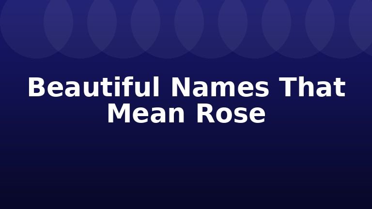 Beautiful Names That Mean Rose