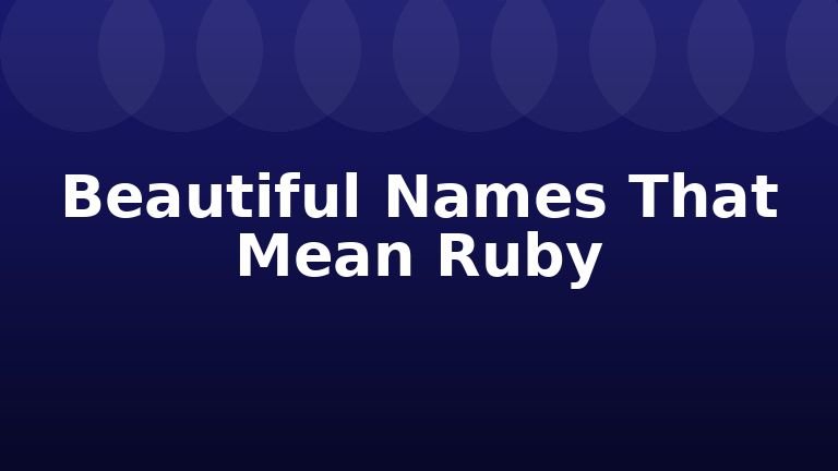 Beautiful Names That Mean Ruby