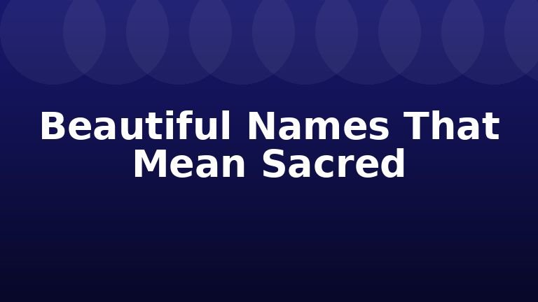 Beautiful Names That Mean Sacred