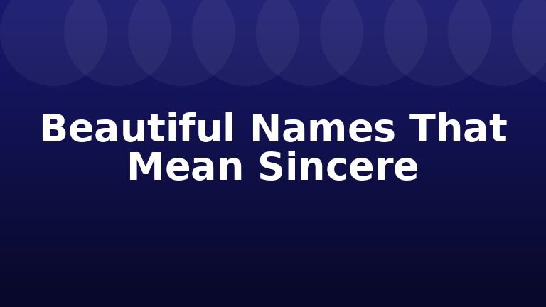 Beautiful Names That Mean Sincere