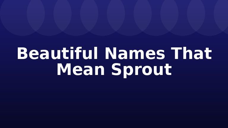 Beautiful Names That Mean Sprout
